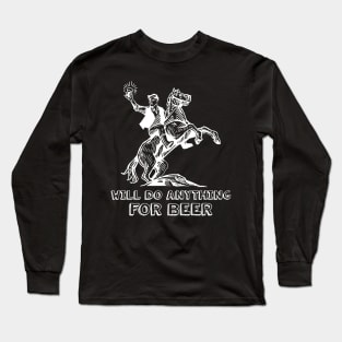 Retro Vintage Man Riding On A Horse Holding Beer - Will Do Anything For Beer Long Sleeve T-Shirt